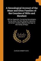 A Genealogical Account of the Mayo and Elton Families of the Counties of Wilts and Hereford