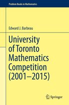Problem Books in Mathematics - University of Toronto Mathematics Competition (2001–2015)