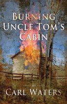 Burning Uncle Tom's Cabin- Burning Uncle Tom's Cabin