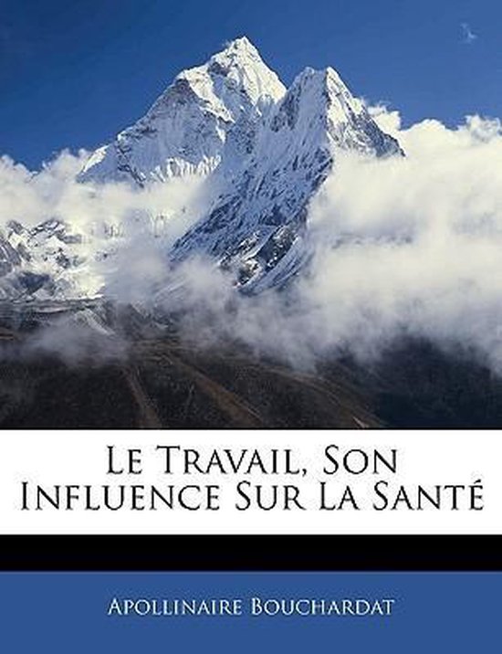 Le Travail, Son Influence Sur La Sante 9781144988423 Apollinaire