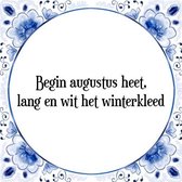 Tegeltje met Spreuk (Tegeltjeswijsheid): Begin augustus heet, lang en wit het winterkleed + Kado verpakking & Plakhanger