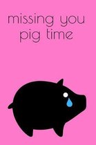 Missing You Pig Time Journal