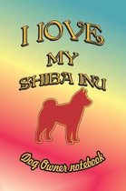 I Love My Shiba Inu - Dog Owner Notebook