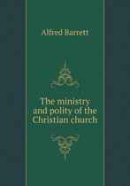 The ministry and polity of the Christian church