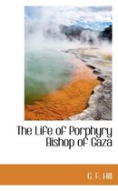 The Life of Porphyry Bishop of Gaza