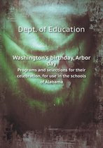 Washington's birthday, Arbor day Programs and selections for their celebration, for use in the schools of Alabama