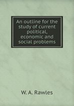 An outline for the study of current political, economic and social problems