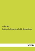 Boekhoes met titel: C. Kersten, Brücken in Eisenbeton, Teil 2: Bogenbrücken