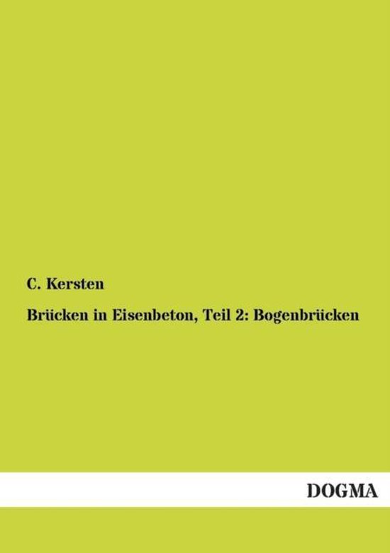 Boekhoes met titel: C. Kersten, Brücken in Eisenbeton, Teil 2: Bogenbrücken