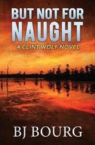 Clint Wolf Mystery- But Not for Naught