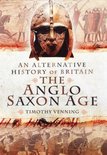 Alternative History Of Britain: The Anglo-Saxon Age
