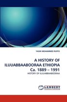 A HISTORY OF ILUUABBAABOORAA ETHIOPIA Ca. 1889 - 1991