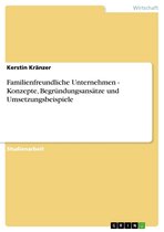 Familienfreundliche Unternehmen - Konzepte, Begründungsansätze und Umsetzungsbeispiele