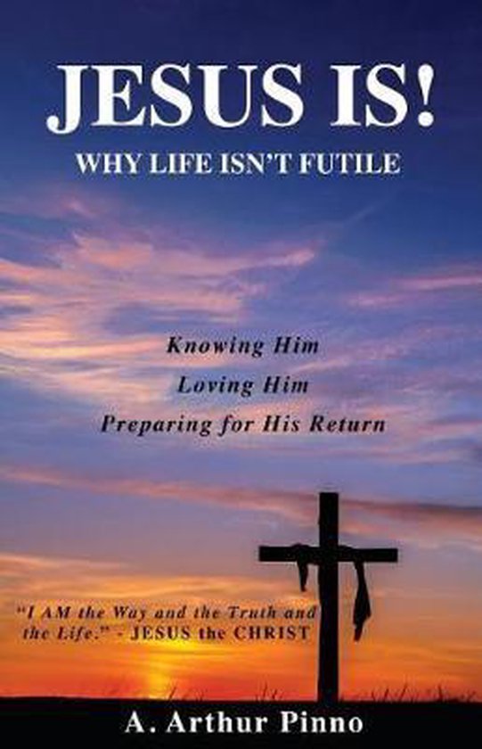 JESUS IS! Why life isn't futile - cover
