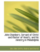 John Chambers, Servant of Christ and Master of Hearts, and His Ministry in Philadelphia