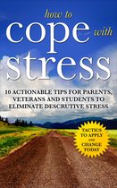 How to Cope with Stress: The Scientific Solution to Stress and Anxiety Management for Students, Parents and Veterans