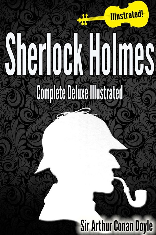 Sherlock Holmes Complete Deluxe Illustrated [All the Books,  ... - cover