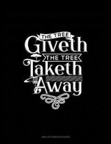 The Tree Giveth - The Tree Taketh Away