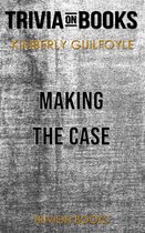 Making the Case by Kimberly Guilfoyle (Trivia-On-Books)