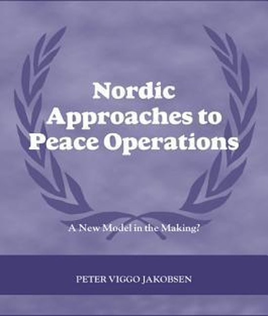 Nordic Approaches to Peace Operations A New Model in the Making (ebook