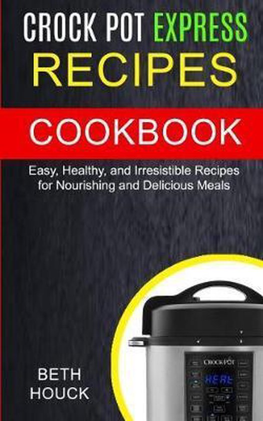 Crock Pot Express Recipes Cookbook, Beth Houck 9781720940531 Boeken