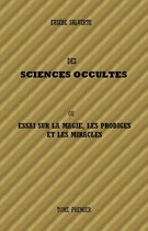 DES SCIENCES OCCULTES - TOME 1