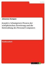 Joseph A. Schumpeters Prozess der schöpferischen Zerstörung und die Entwicklung des Personal Computers