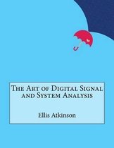 The Art of Digital Signal and System Analysis