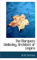 The Marquess Wellesley, Architect of Empire