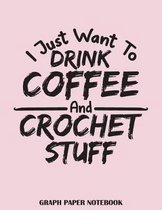 I Just Want to Drink Coffee and Crochet Stuff