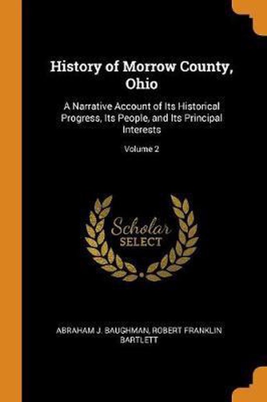 History of Morrow County, Ohio 9780342375660 Abraham J Baughman
