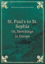 St. Paul's to St. Sophia Or, Sketchings in Europe