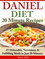 Daniel Diet: 20 Minute Recipes 25 Delectable, Nutritious, & Fulfilling Meals in Just 20 Minutes