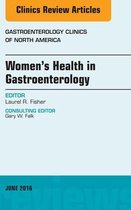 The Clinics: Internal Medicine Volume 45-2 - Women's Health in Gastroenterology, An Issue of Gastroenterology Clinics of North America