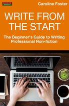 Write From The Start: The Beginner’s Guide to Writing Professional Non-Fiction