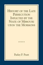 History of the Late Persecution Inflicted by the State of Missouri upon the Mormons