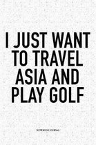 I Just Want to Travel Asia and Play Golf