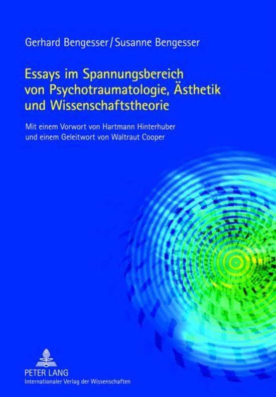 Essays im Spannungsbereich von Psychotraumatologie, Ästhetik und Wissenschaftstheorie