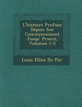 L'Histoire Profane Depuis Son Commencement Jusqu' PR Sent, Volumes 1-2