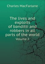 The lives and exploits of banditti and robbers in all parts of the world Volume 2