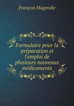 Formulaire pour la preparation et l'emploi de plusieurs nouveaux medicaments