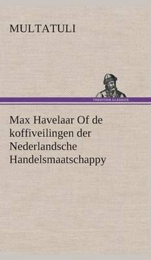 Max Havelaar Of de koffiveilingen der Nederlandsche Handelsmaatschappy