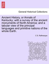 Ancient History, or Annals of Kentucky; With a Survey of the Ancient Monuments of North America; And a Tabular View of the Principal Languages and Primitive Nations of the Whole Ea