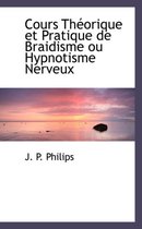 Cours Theorique Et Pratique de Braidisme Ou Hypnotisme Nerveux