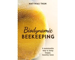 Biodynamic Beekeeping: A Sustainable Way to Keep Happy, Healthy Bees