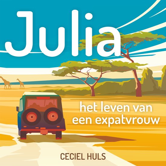 Boekomslag 'Julia: het leven van een expatvrouw' met een jeep in de savanne, giraffen op de achtergrond.
