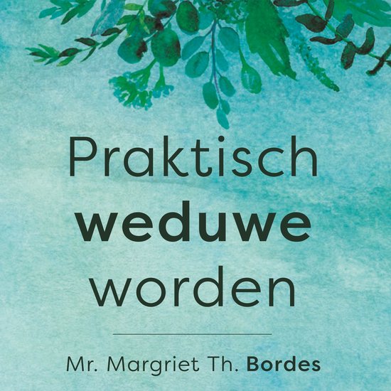 Boek 'Praktisch weduwe worden' van Mr. Margriet Th. Bordes, met aquarel groen gebladerte op een blauwe achtergrond.