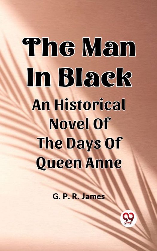 The Man In Black An Historical Novel Of The Days Of Queen Anne