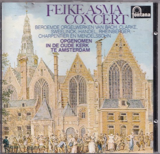 Feike Asma Concert - beroemde orgelwerken van Bach, Clarke, Sweelinck, Händel, Rheinberger, Charpentier en Mendelssohn - Feike Asma bespeelt het orgel van de Oude Kerk te Amsterdam