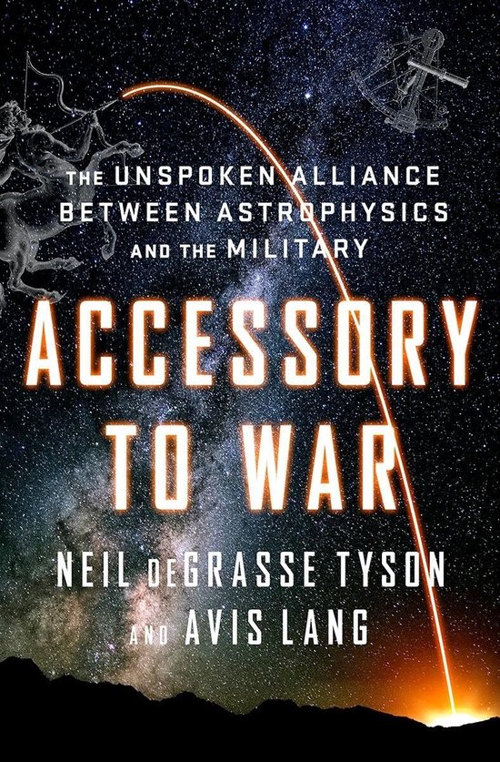 Accessory to War – The Unspoken Alliance Between Astrophys ... - cover